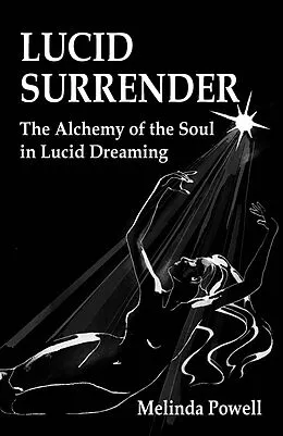 E-Book (epub) Lucid Surrender: The Alchemy of the Soul in Lucid Dreaming von Melinda Powell