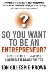 eBook (pdf) So You Want To Be An Entrepreneur? de Jon Gillespie-Brown