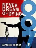 E-Book (epub) Never Dream Of Dying von Raymond Benson