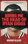 E-Book (epub) Bring Me the Head of Ryan Giggs von Rodge Glass