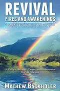 E-Book (epub) Revival Fires and Awakenings, Thirty-Six Visitations of the Holy Spirit - A Call to Holiness, Prayer and Intercession for the Nations von Mathew Backholer
