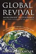 E-Book (epub) Global Revival, Worldwide Outpourings, Forty-Three Visitations of the Holy Spirit: The Great Commission, Revivals in Asia, Africa, Europe, North and South America, Australia and Oceania von Mathew Backholer