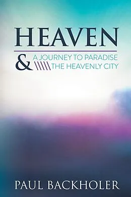 E-Book (epub) Heaven - A Journey to Paradise and the Heavenly City von Paul Backholer