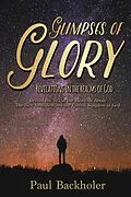 E-Book (epub) Glimpses of Glory, Revelations in the Realms of God. Beyond the Veil in the Heavenly Abode. The New Jerusalem and the Eternal Kingdom of God von Paul Backholer