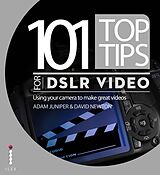 eBook (epub) 101 Top Tips for DSLR Video de Adam Juniper, David Newton