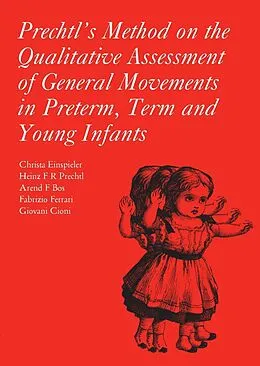 E-Book (epub) Prechtl's Method on the Qualitative Assessment of General Movements in Preterm, Term and Young Infants von Christa Einspieler, Heinz F. R. Prechtl, Arend Bos