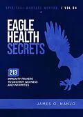 E-Book (epub) Eagle Health Secrets (Spiritual Warfare Mentor, #4) von James Nanjo