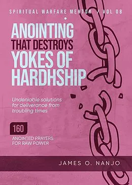E-Book (epub) Anointing that Destroys the Yokes of Hardship (Spiritual Warfare Mentor, #8) von James O. Nanjo