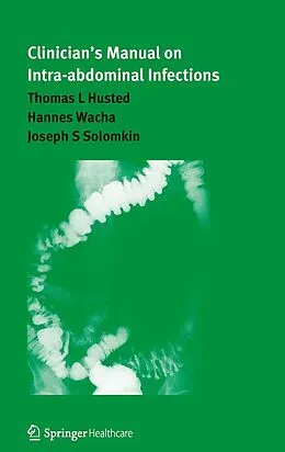 E-Book (pdf) Clinician's Manual on Intra-abdominal Infections von Joseph Solomkin, Thomas L. Husted, Hannes Wacha