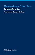 E-Book (pdf) Managing Gout in Primary Care von Fernando Perez-Ruiz, Ana Maria Herrero-Beites
