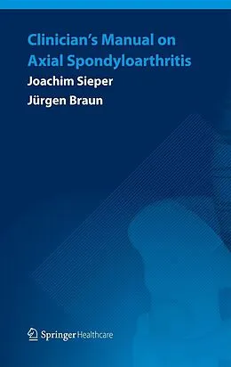 E-Book (pdf) Clinician's Manual on Axial Spondyloarthritis von Joachim Sieper, Jürgen Braun