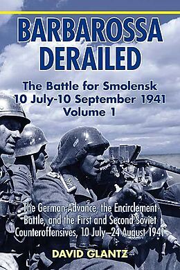 E-Book (epub) Barbarossa Derailed: The Battle for Smolensk 10 July-10 September 1941 Volume 1 von Glantz David M. Glantz