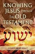 Kartonierter Einband Knowing Jesus Through the Old Testament von Christopher J. H. Wright