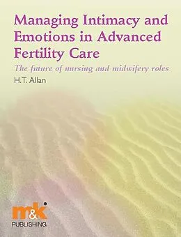 E-Book (epub) Managing Intimacy and Emotions in Advanced Fertility Care von Helen Allan