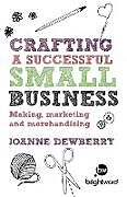 Kartonierter Einband Crafting a Successful Small Business von Joanne Dewberry