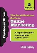 Kartonierter Einband The Small Business Guide to Online Marketing von Lola Bailey