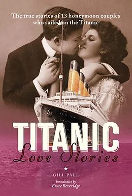 E-Book (epub) Titanic Love Stories: The true stories of 13 honeymoon couples wh von Gill Paul