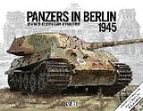 Livre Relié Panzers in Berlin 1945 de Lee Archer, Mario Lippert, Robert Kraska