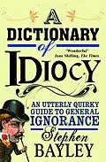 E-Book (epub) A Dictionary of Idiocy von Stephen Bayley
