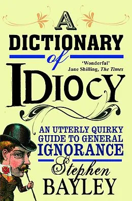 E-Book (epub) A Dictionary of Idiocy von Stephen Bayley