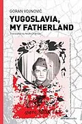 E-Book (epub) Yugoslavia, My Fatherland von Goran Vojnovic