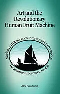 E-Book (epub) Art and the Revolutionary Human Fruit Machine von Alex Pankhurst