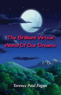 E-Book (epub) The Brilliant Virtual World of Our Dreams von Terence Paul Fagan