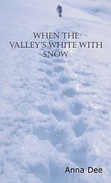 eBook (epub) When the Valley's White with Snow de Anna Dee