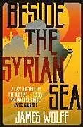 Kartonierter Einband BESIDE THE SYRIAN SEA von James Wolff