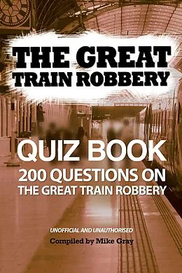 E-Book (pdf) Great Train Robbery Quiz Book von Mike Gray