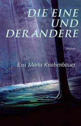 E-Book (epub) Die Eine und der Andere von Eva Maria Knabenbauer