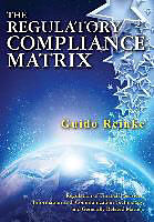 Couverture cartonnée The Regulatory Compliance Matrix: Regulation of Financial Services, Information and Communication Technology, and Generally Related Matters de Guido Reinke