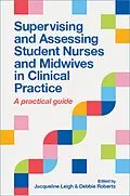 E-Book (epub) Supervising and Assessing Student Nurses and Midwives in Clinical Practice von Jacqueline Leigh, Debbie Roberts