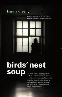 E-Book (epub) Bird's Nest Soup: Locked-up in an Irish Psychiatric Hospital von Hanna Greally