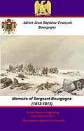 E-Book (epub) Memoirs of Sergeant Bourgogne (1812-1813) von Sergeant Adrien Jean Baptiste Francois Bourgogne