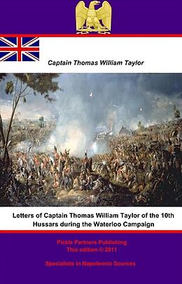 E-Book (epub) Letters of Captain Thomas William Taylor of the 10th Hussars during the Waterloo Campaign von Major-General Thomas William Taylor C. B.