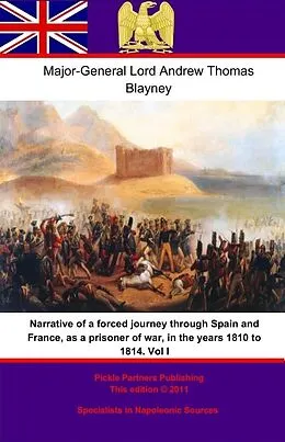 E-Book (epub) Narrative of a forced journey through Spain and France, as a prisoner of war, in the years 1810 to 1814. Vol. I von Major-General Lord Andrew Thomas Blayney