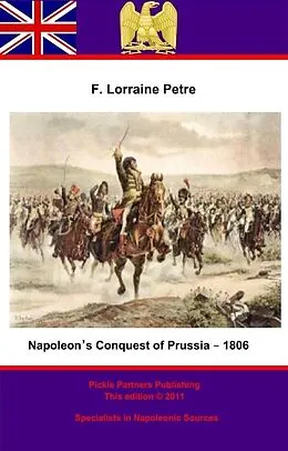 E-Book (epub) Napoleon's Conquest of Prussia - 1806 von Francis Loraine Petre O. B. E