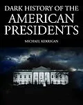 E-Book (epub) Dark History of the American Presidents von Michael Kerrigan