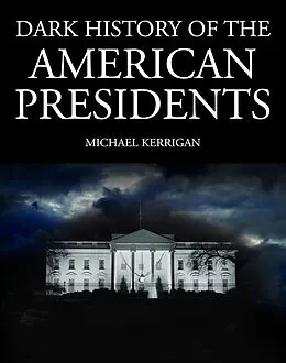 E-Book (epub) Dark History of the American Presidents von Michael Kerrigan