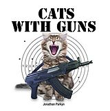 eBook (epub) Cats with Guns de Jonathan Parkyn
