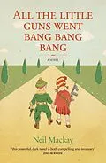 E-Book (epub) All the Little Guns Went Bang, Bang, Bang von Neil Mackay
