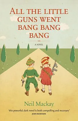 E-Book (epub) All the Little Guns Went Bang, Bang, Bang von Neil Mackay