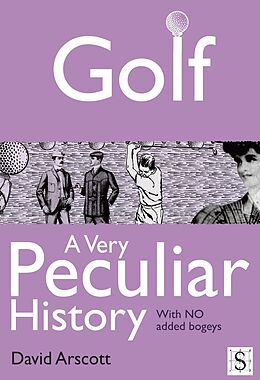 E-Book (epub) Golf, A Very Peculiar History von David Arscott