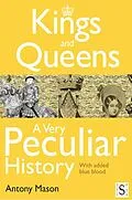 E-Book (pdf) Kings and Queens - A Very Peculiar History von Antony Mason