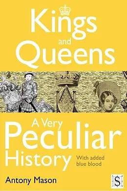 E-Book (pdf) Kings and Queens - A Very Peculiar History von Antony Mason