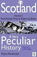 E-Book (pdf) Scotland, A Very Peculiar History - Volume 1 von Fiona Macdonald