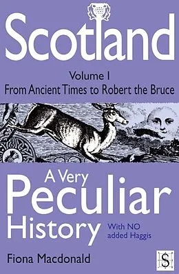 E-Book (pdf) Scotland, A Very Peculiar History - Volume 1 von Fiona Macdonald