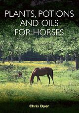 E-Book (epub) Plants, Potions and Oils for Horses von Chris Dyer