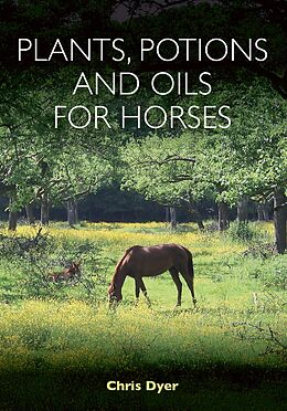 eBook (epub) Plants, Potions and Oils for Horses de Chris Dyer